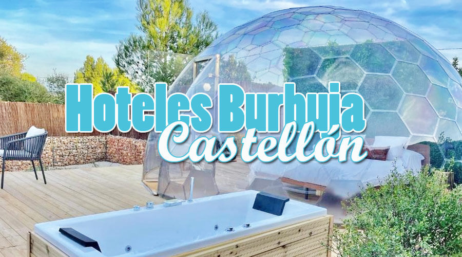 Hoteles burbuja Castellón